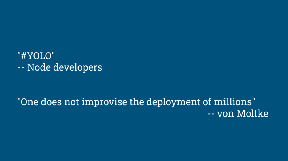A slide quoting node dev &ldquo;#YOLO&rdquo; and von Moltke &ldquo;One does not improvise the deployment of millions&rdquo;
